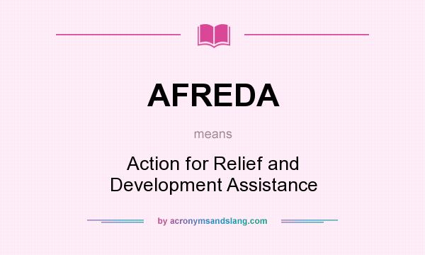 What does AFREDA mean? It stands for Action for Relief and Development Assistance
