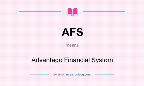 What does AFS mean? It stands for Advantage Financial System