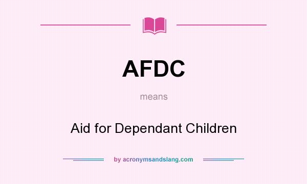 What does AFDC mean? It stands for Aid for Dependant Children