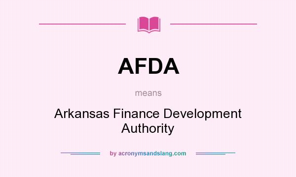 What does AFDA mean? It stands for Arkansas Finance Development Authority