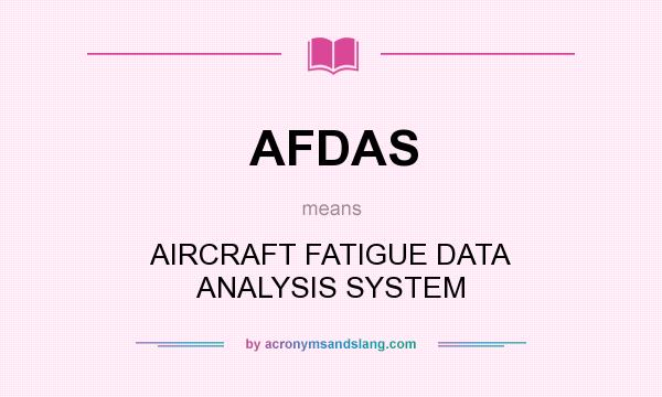 What does AFDAS mean? It stands for AIRCRAFT FATIGUE DATA ANALYSIS SYSTEM