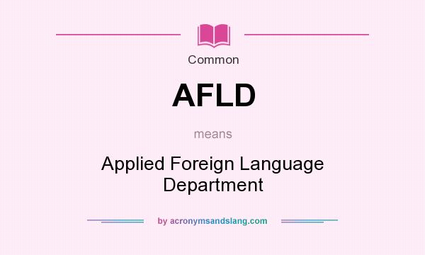 What does AFLD mean? It stands for Applied Foreign Language Department
