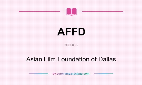 What does AFFD mean? It stands for Asian Film Foundation of Dallas