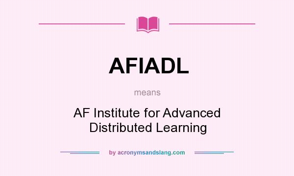 What does AFIADL mean? It stands for AF Institute for Advanced Distributed Learning