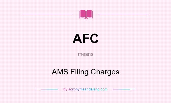 What does AFC mean? It stands for AMS Filing Charges