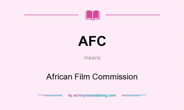 What does AFC mean? It stands for African Film Commission