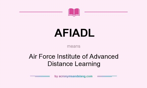 What does AFIADL mean? It stands for Air Force Institute of Advanced Distance Learning