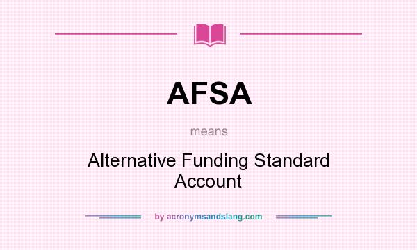 What does AFSA mean? It stands for Alternative Funding Standard Account