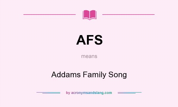 What does AFS mean? It stands for Addams Family Song