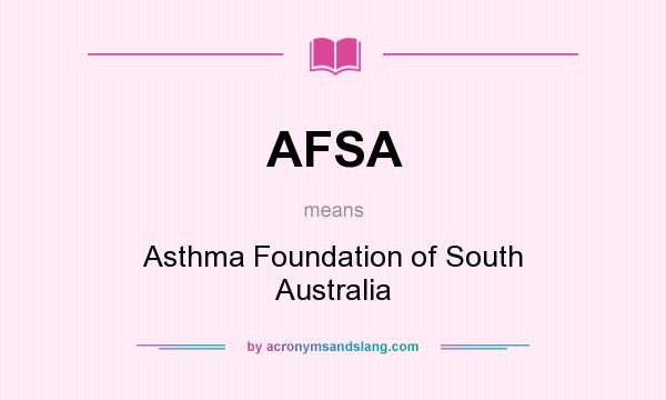 What does AFSA mean? It stands for Asthma Foundation of South Australia