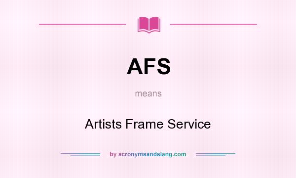 What does AFS mean? It stands for Artists Frame Service