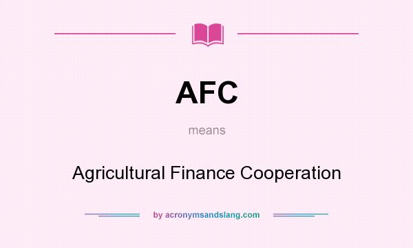 What does AFC mean? It stands for Agricultural Finance Cooperation