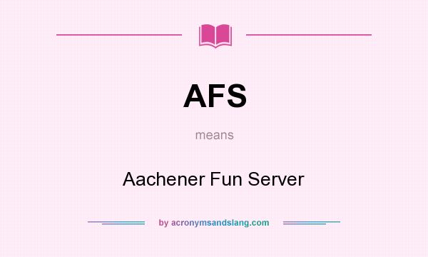 What does AFS mean? It stands for Aachener Fun Server