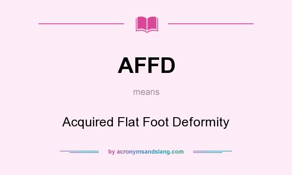 What does AFFD mean? It stands for Acquired Flat Foot Deformity