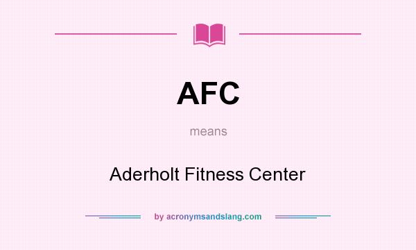 What does AFC mean? It stands for Aderholt Fitness Center