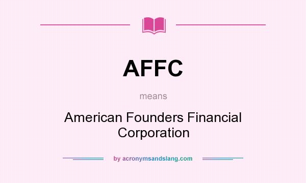 What does AFFC mean? It stands for American Founders Financial Corporation