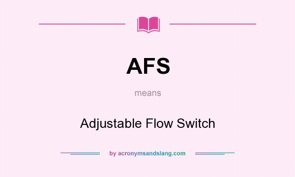 What does AFS mean? It stands for Adjustable Flow Switch