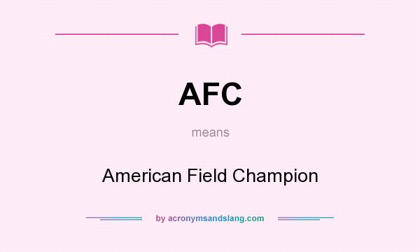 What does AFC mean? It stands for American Field Champion