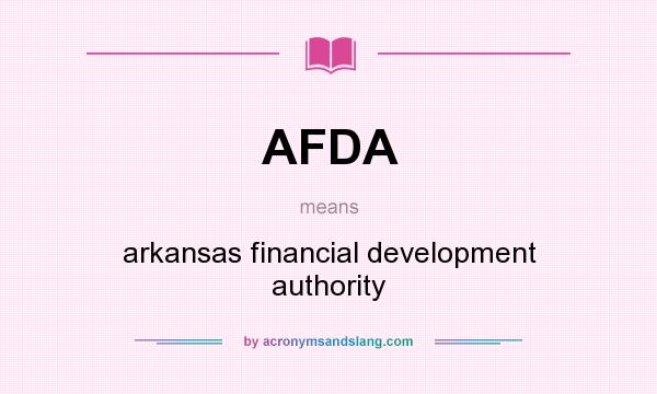 What does AFDA mean? It stands for arkansas financial development authority