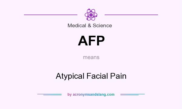 What does AFP mean? It stands for Atypical Facial Pain