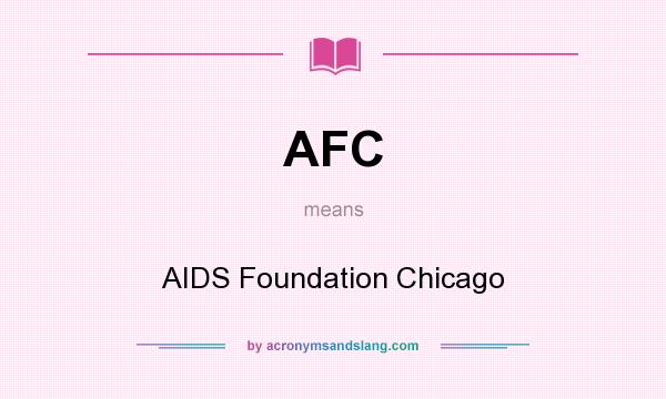 What does AFC mean? It stands for AIDS Foundation Chicago