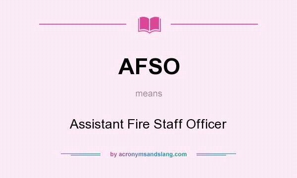 What does AFSO mean? It stands for Assistant Fire Staff Officer