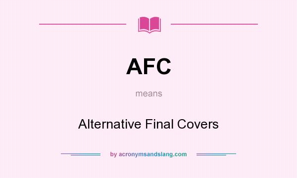 What does AFC mean? It stands for Alternative Final Covers