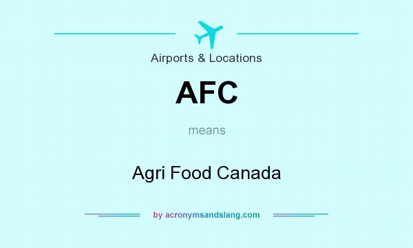 What does AFC mean? It stands for Agri Food Canada