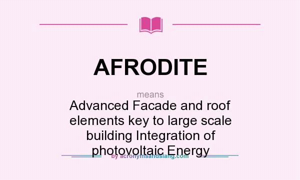 What does AFRODITE mean? It stands for Advanced Facade and roof elements key to large scale building Integration of photovoltaic Energy