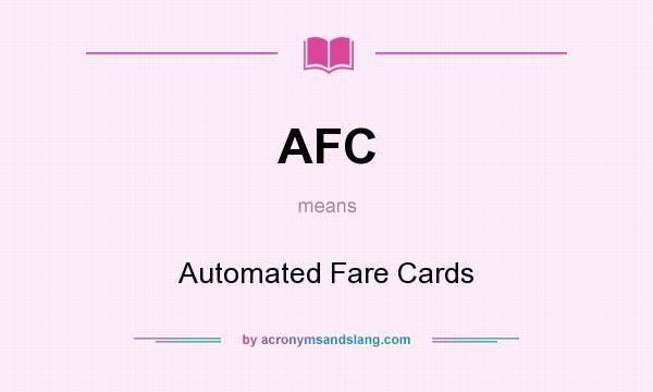 What does AFC mean? It stands for Automated Fare Cards