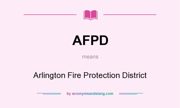 What does AFPD mean? It stands for Arlington Fire Protection District