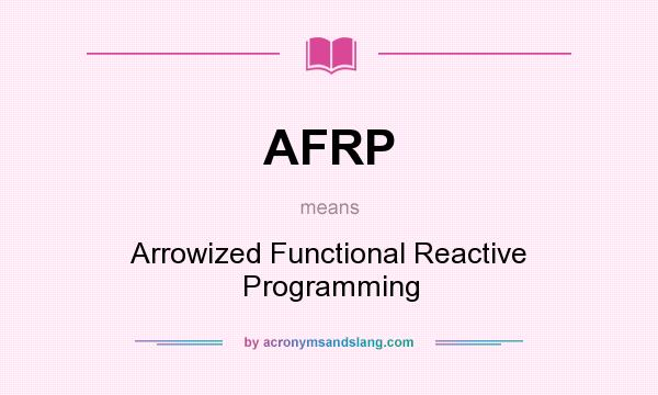What does AFRP mean? It stands for Arrowized Functional Reactive Programming