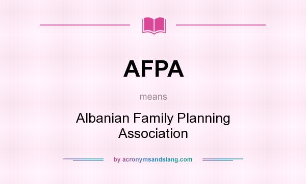 What does AFPA mean? It stands for Albanian Family Planning Association
