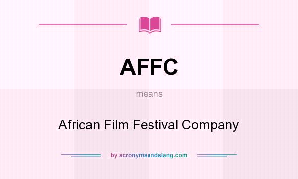 What does AFFC mean? It stands for African Film Festival Company