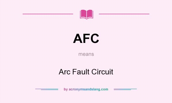 What does AFC mean? It stands for Arc Fault Circuit