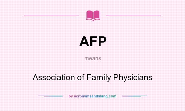 What does AFP mean? It stands for Association of Family Physicians
