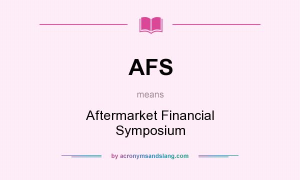 What does AFS mean? It stands for Aftermarket Financial Symposium