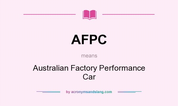 What does AFPC mean? It stands for Australian Factory Performance Car