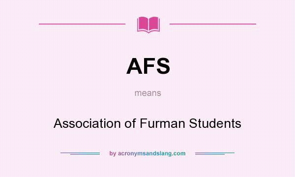 What does AFS mean? It stands for Association of Furman Students