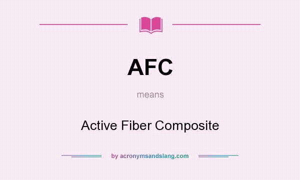 What does AFC mean? It stands for Active Fiber Composite