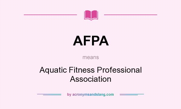 What does AFPA mean? It stands for Aquatic Fitness Professional Association