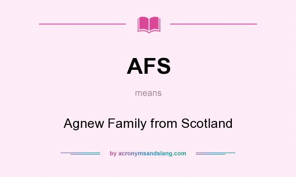 What does AFS mean? It stands for Agnew Family from Scotland