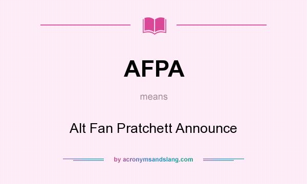 What does AFPA mean? It stands for Alt Fan Pratchett Announce