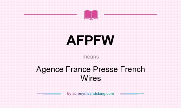 What does AFPFW mean? It stands for Agence France Presse French Wires