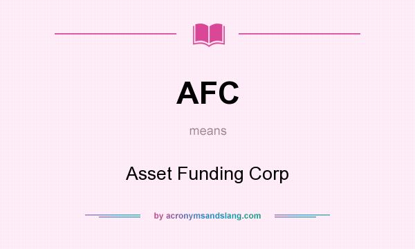 What does AFC mean? It stands for Asset Funding Corp
