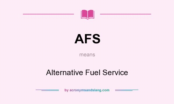 What does AFS mean? It stands for Alternative Fuel Service