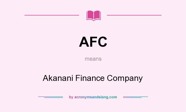 What does AFC mean? It stands for Akanani Finance Company