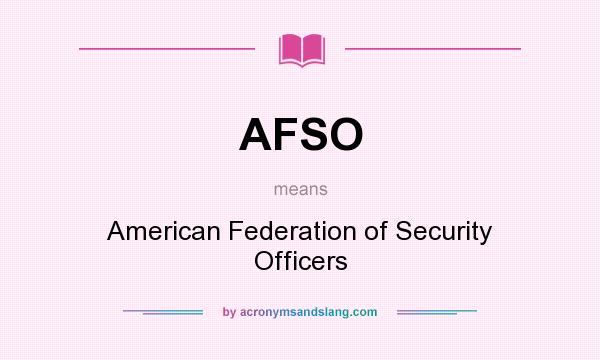 What does AFSO mean? It stands for American Federation of Security Officers