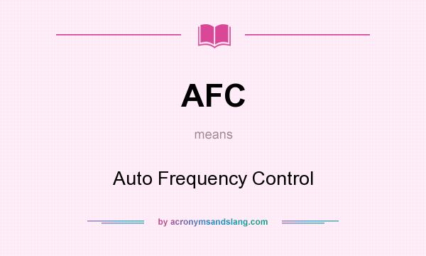 What does AFC mean? It stands for Auto Frequency Control