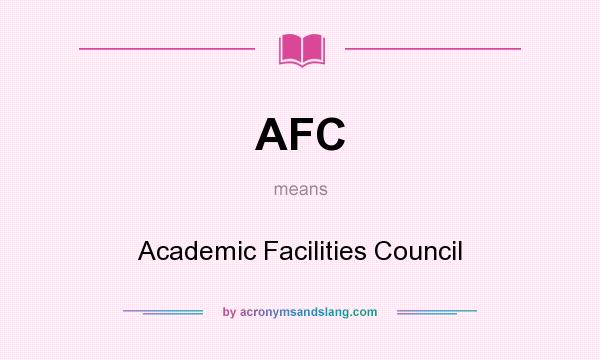 What does AFC mean? It stands for Academic Facilities Council